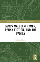 James Malcolm Rymer, Penny Fiction, and the Family (Routledge Studies in Nineteenth Century Literature) 1032431598 Book Cover