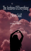 The Archives of everything I never said...! B0FH5JDJVC Book Cover