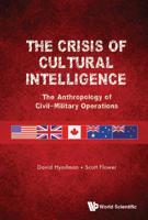 The Crisis of Cultural Intelligence: The Anthropology of Civil-Military Operations 9813273631 Book Cover