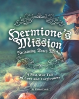 Hermione's Mission: Reclaiming Draco Malfoy: A Post-War Tale of Love and Forgiveness null Book Cover