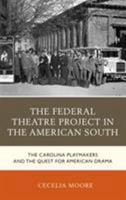 The Federal Theatre Project in the American South: The Carolina Playmakers and the Quest for American Drama 1498526845 Book Cover