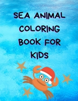 Coloring book: SEA ANIMAL COLORING BOOK FOR KIDS: 48 pages Gifts for Girls & Boys, Ages 4, 5, 6 ,7,8, 9,10 Years old B08LPKTQQ5 Book Cover