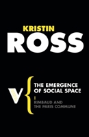 The Emergence of Social Space: Rimbaud and the Paris Commune (Theory and History of Literature, Vol 60) 1844672069 Book Cover