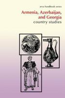 Armenia, Azerbaijan, and Georgia Country Studies 0844408484 Book Cover