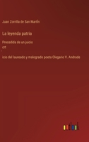 La leyenda patria: Precedida de un juicio crt&#769;icio del laureado y malogrado poeta Olegario V. Andrade 3368035851 Book Cover