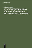 Postscheckordnung Für Das Königreich Bayern Vom 7. Juni 1914.: Mit Ausführungs-Vorschriften Für Den Postüberweisungs- Und Scheckverkehr Bei Den Ämtern 3112363477 Book Cover