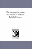 The Homoeopathic Theory and Practice of Medicine 1425567185 Book Cover