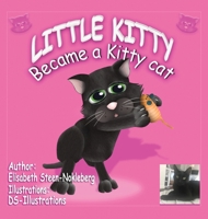 Little Kitty: Became a Kitty Cat 1835561594 Book Cover