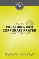 How Do Preaching and Corporate Prayer Work Together? 1601783671 Book Cover