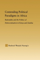 Contending Political Paradigms in Africa: Rationality and the Politics of Democratization in Kenya and Zambia (African Studies: History, Politics, Economics and Culture) 0415646960 Book Cover