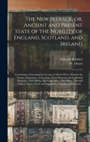 The New Peerage, or, Ancient and Present State of the Nobility of England, Scotland, and Ireland: Containing a Genealogical Account of All the Peers, 1015210619 Book Cover
