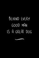 Behind Every Good Man is a Great Dog: Funny Office Notebook/Journal For Women/Men/Coworkers/Boss/Business Woman/Funny office work desk humor/ Stress Relief Anger Management Journal(6x9 inch) 1700951076 Book Cover
