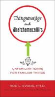 Thingamajigs and Whatchamacallits: Unfamiliar Terms for Familiar Things 0399536728 Book Cover