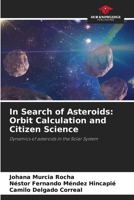 In Search of Asteroids: Orbit Calculation and Citizen Science: Dynamics of asteroids in the Solar System B0CH25NDSY Book Cover