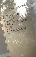 A Ray of Light Shattering the Darkness 1651512248 Book Cover