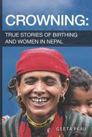 Crowning: True Stories of Birthing and Women in Nepal 1072257688 Book Cover