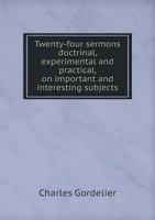 Twenty-four sermons doctrinal, experimental and practical, on important and interesting subjects 5519137234 Book Cover