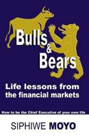 Bulls & Bears: Life Lessons from the Financial Markets: How to Be the Chief Executive of Your Own Life 149443234X Book Cover