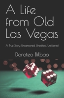 A Life from Old Las Vegas: A True Story Uncensored, Unedited, Unfiltered B0CMS2X1HN Book Cover