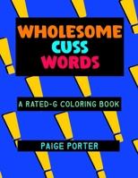 Wholesome Cuss Words: A Rated-G Coloring Book 1312651873 Book Cover