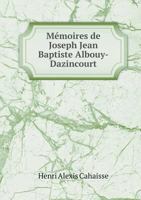 Memoires de Joseph Jean Baptiste Albouy-Dazincourt 1274466733 Book Cover