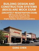 Building Design and Construction Systems (Bdcs) Are Mock Exam (Architect Registration Exam): Are Overview, Exam Prep Tips, Multiple-Choice Questions and Graphic Vignettes, Solutions and Explanations 1612650023 Book Cover