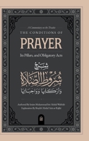 A Commentary on the Treatise: The Conditions of Prayer, its Pillars, & Obligatory Acts B0FQK1JSF6 Book Cover