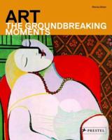 Art: The Groundbreaking Moments 3791345699 Book Cover