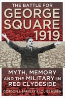 The Battle for George Square 1919: Myth, Memory and the Military in Red Clydeside 0859767418 Book Cover