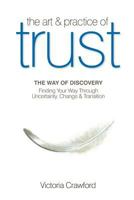 The Art & Practice of Trust: Finding Your Way Through Uncertainty, Change & Transition 0615229131 Book Cover