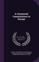 A Centennial Commissioner in Europe 1359486682 Book Cover