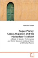 Rogue Poetry: Cecco Angiolieri and the TroubadourTradition: A Study of Gender, Performance, and Comic Genres inMedieval Italian and Occitan Poetics 3639084152 Book Cover