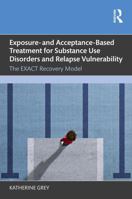 Exposure- and Acceptance-Based Treatment for Substance Use Disorders and Relapse Vulnerability: The EXACT Recovery Model 104138288X Book Cover