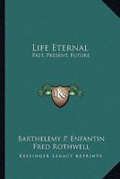 Life Eternal: Past, Present, Future - Scholar's Choice Edition 1162919922 Book Cover