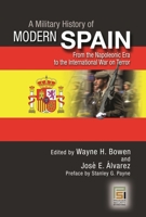 A Military History of Modern Spain: From the Napoleonic Era to the International War on Terror 0275993574 Book Cover