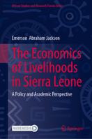 The Economics of Livelihoods in Sierra Leone: A Policy and Academic Perspective (African Studies and Research Forum Series) 3032355516 Book Cover