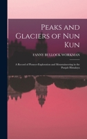 Peaks and Glaciers of Nun Kun: A Record of Pioneer-Exploration and Mountaineering in the Punjab Himalaya 1016118910 Book Cover