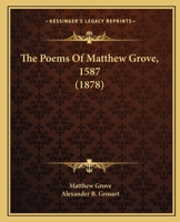 The Poems Of Matthew Grove, 1587 1165810824 Book Cover