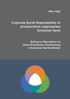 Corporate Social Responsibility im privatrechtlich organisierten Schweizer Sport: Beitrag zur Übernahme von unternehmerischer Verantwortung in Schweizer Sportverbänden 3746094305 Book Cover