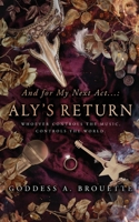 And for My Next Act...: Aly's Return 1737414783 Book Cover