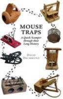 Mouse Traps: A Quick Scamper Through Their Long History 0955792339 Book Cover