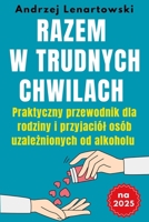 Razem w trudnych chwilach:: Praktyczny przewodnik dla rodziny i przyjaciól osób uzaleznionych od alkoholu (Polish Edition) B0CQNKZVBC Book Cover