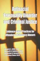 Antisocial Personality Disorder and Criminal Justice: Evidence-based practices for offenders & substance abusers 0940829401 Book Cover