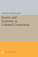 Society and Economy in Colonial Connecticut 0691611556 Book Cover