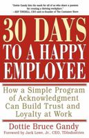 30 Days to a Happy Employee: How a Simple Program of Acknowledgment Can Build Trust and Loyalty at Work 068487329X Book Cover