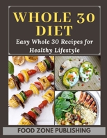 Whole 30 Diet: Easy Whole 30 Recipes for Healthy Lifestyle 1656437783 Book Cover