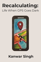 Recalculating: Life When GPS Goes Dark B0FN9WB6PG Book Cover