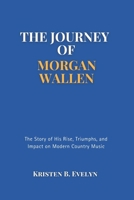 THE JOURNEY OF MORGAN WALLEN: The Story of His Rise, Triumphs, and Impact on Modern Country Music B0F47WFTFF Book Cover