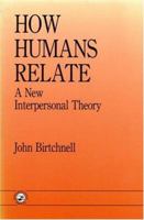 How Humans Relate: A New Interpersonal Theory (Human Evolution, Behavior, and Intelligence) 0863774326 Book Cover
