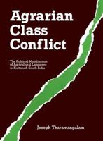 Agrarian Class Conflict: The Political Mobilization of Agricultural Labourers in Kuttanad, South India (129p) 0774801263 Book Cover